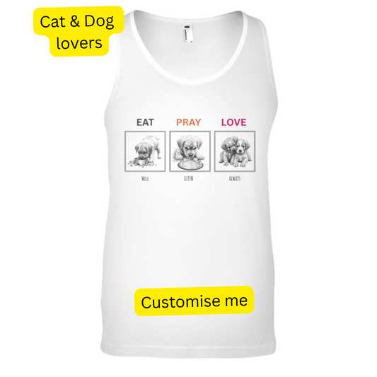 Sleeveless T-shirt - Eat Pray Love - Personalisable Gift for Dog and Cat Lovers